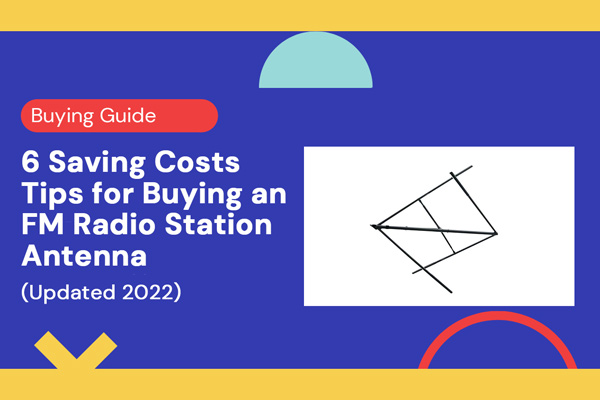 6 Saving Costs Tips for Buying an FM Radio Station Antenna