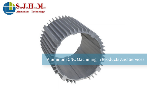 Aluminum CNC Machining In Products And Services